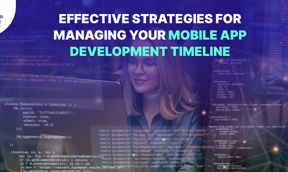 Strategies for Managing Your Mobile App Development Timeline